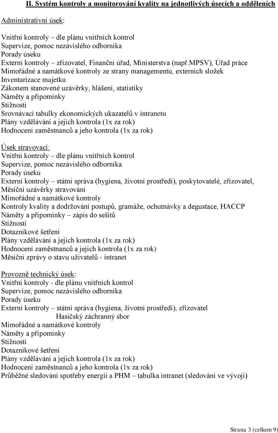 mpsv), Úřad práce ze strany managementu, externích složek Inventarizace majetku Zákonem stanovené uzávěrky, hlášení, statistiky Náměty a připomínky Srovnávací tabulky ekonomických ukazatelů v