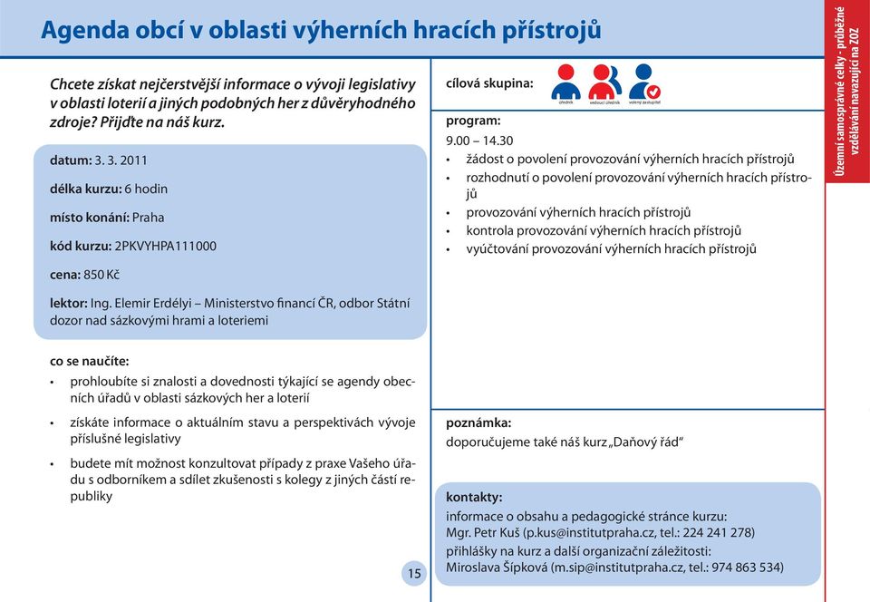 30 žádost o povolení provozování výherních hracích přístrojů rozhodnutí o povolení provozování výherních hracích přístrojů provozování výherních hracích přístrojů kontrola provozování výherních