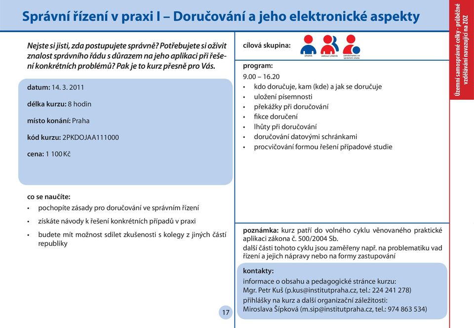 2011 délka kurzu: 8 hodin místo konání: Praha kód kurzu: 2PKDOJAA111000 cena: 1 100 Kč úředník vedoucí úředník zaměstnanec ve 9.00 16.