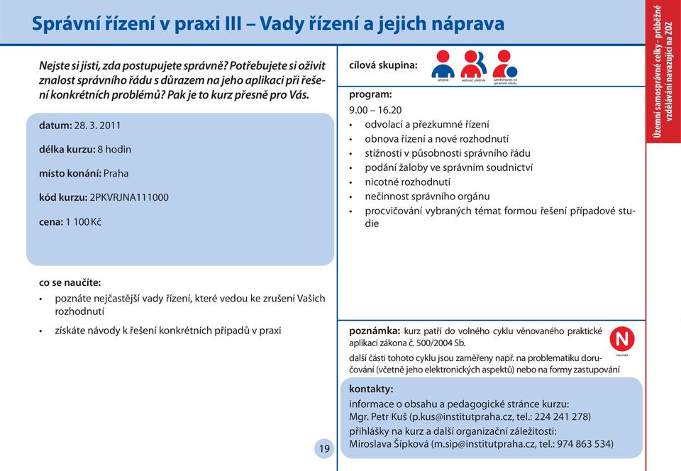 2011 délka kurzu: 8 hodin místo konání: Praha kód kurzu: 2PKVRJNA111000 cena: 1 100 Kč úředník vedoucí úředník zaměstnanec ve 9.00 16.