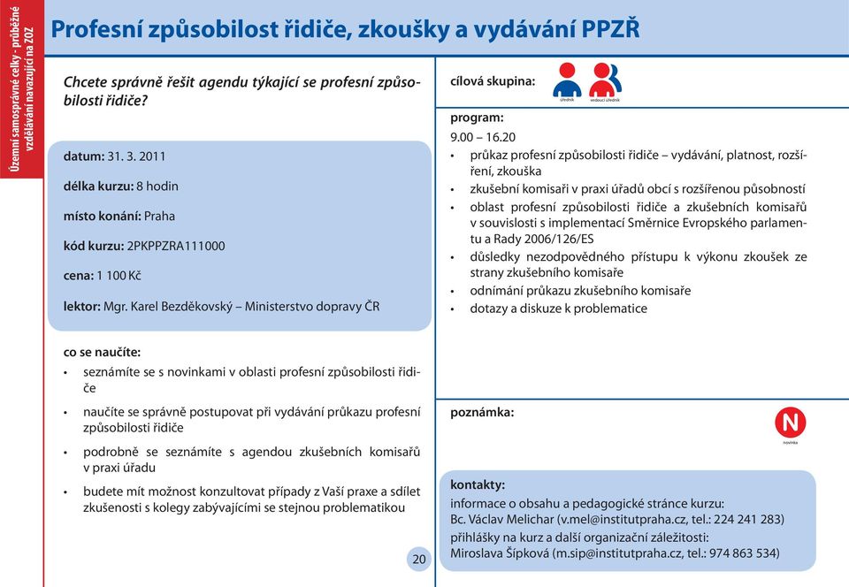 20 průkaz profesní způsobilosti řidiče vydávání, platnost, rozšíření, zkouška zkušební komisaři v praxi úřadů obcí s rozšířenou působností oblast profesní způsobilosti řidiče a zkušebních komisařů v