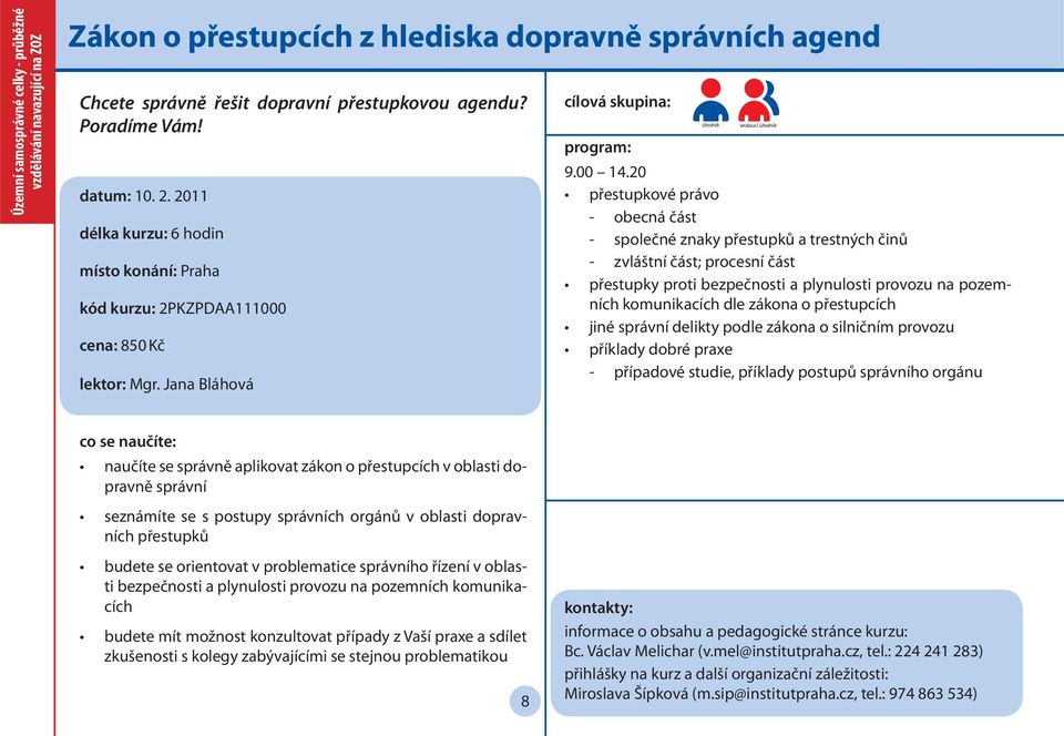 20 přestupkové právo - obecná část - společné znaky přestupků a trestných činů - zvláštní část; procesní část přestupky proti bezpečnosti a plynulosti provozu na pozemních komunikacích dle zákona o