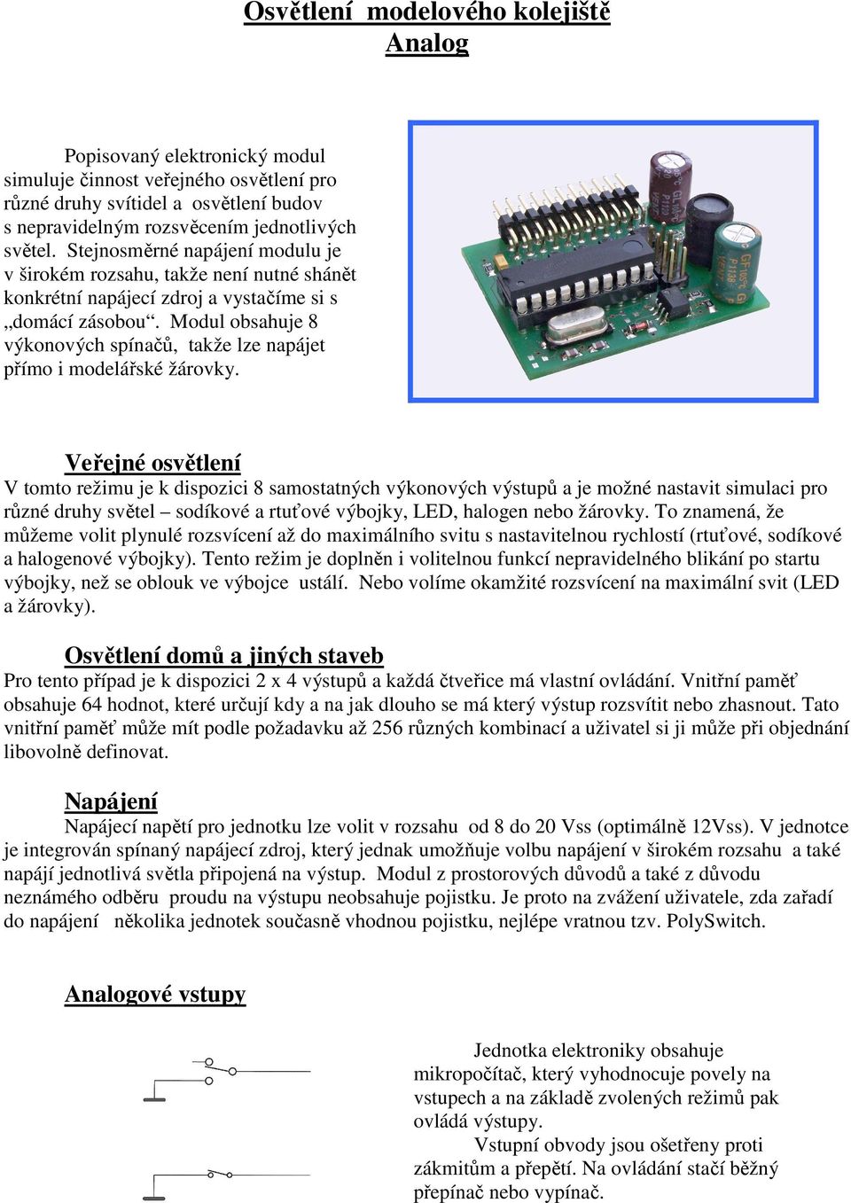 Modul obsahuje 8 výkonových spínačů, takže lze napájet přímo i modelářské žárovky.