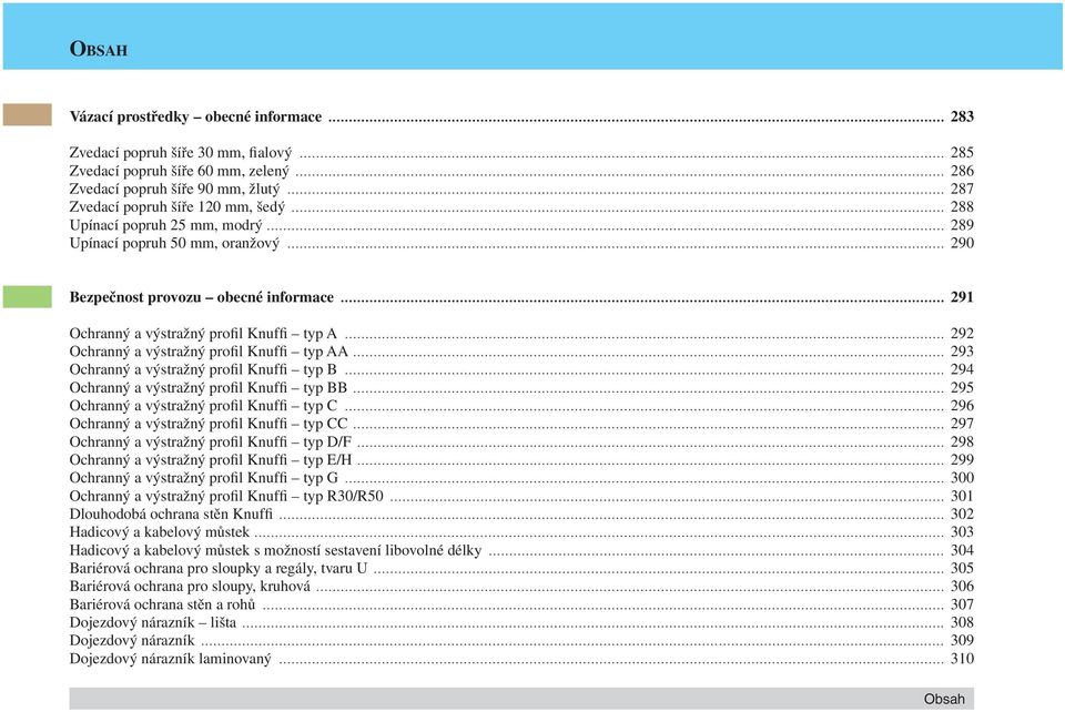 .. 291 Ochranný a výstražný profil Knuffi typ A... 292 Ochranný a výstražný profil Knuffi typ AA... 293 Ochranný a výstražný profil Knuffi typ B... 294 Ochranný a výstražný profil Knuffi typ BB.