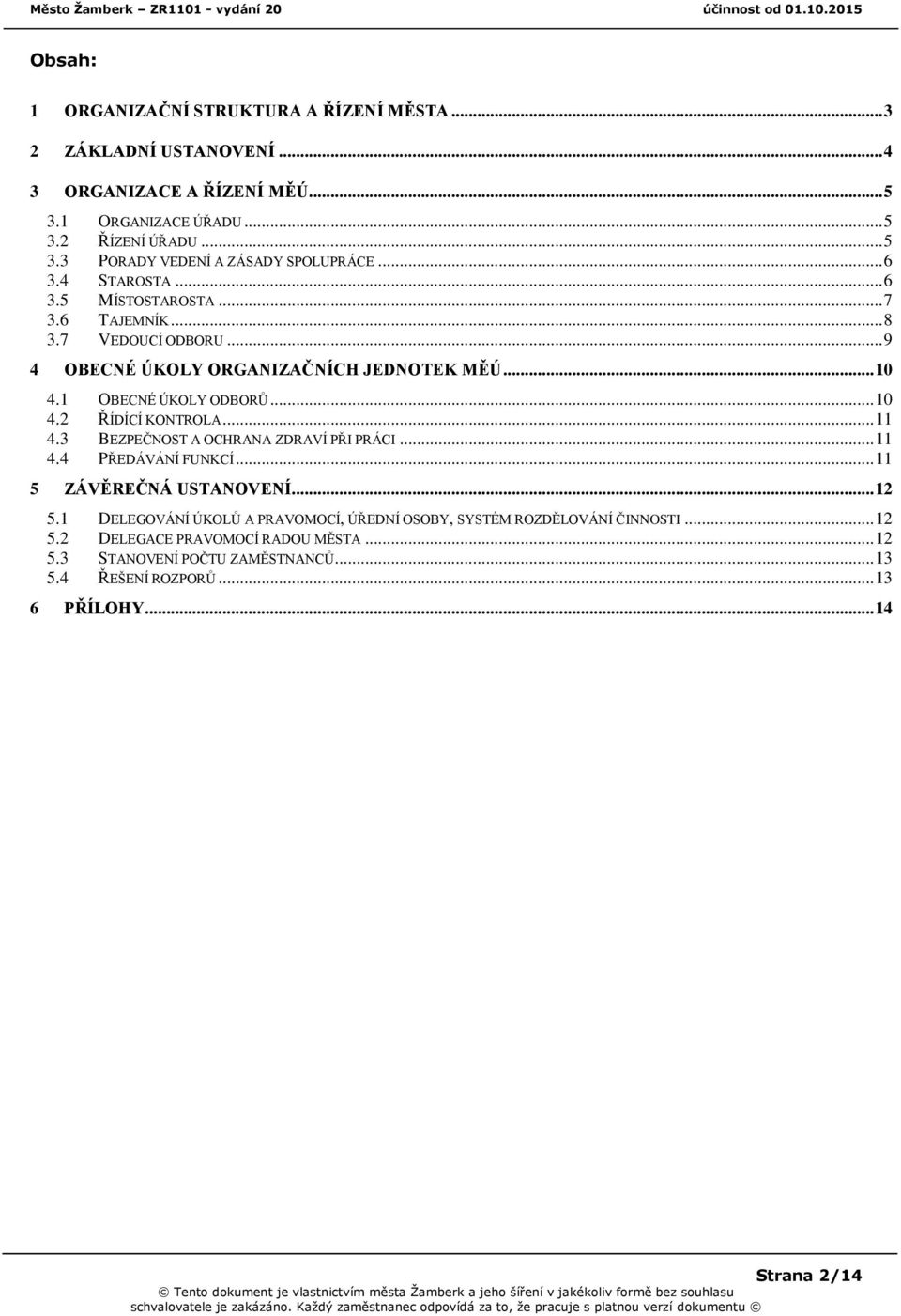 .. 11 4.3 BEZPEČNOST A OCHRANA ZDRAVÍ PŘI PRÁCI... 11 4.4 PŘEDÁVÁNÍ FUNKCÍ... 11 5 ZÁVĚREČNÁ USTANOVENÍ... 12 5.