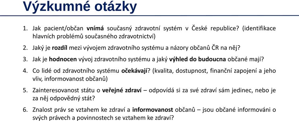 Co lidé od zdravotního systému očekávají? (kvalita, dostupnost, finanční zapojení a jeho vliv, informovanost občanů) 5.