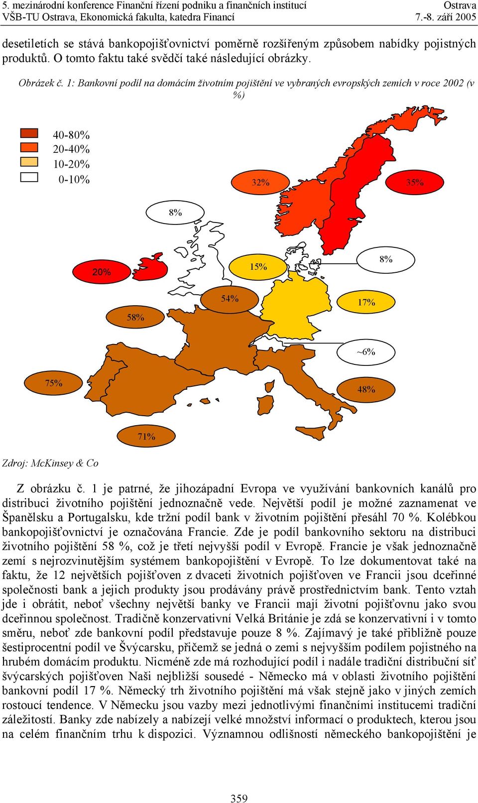 obrázku č. 1 je patrné, že jihozápadní Evropa ve využívání bankovních kanálů pro distribuci životního pojištění jednoznačně vede.