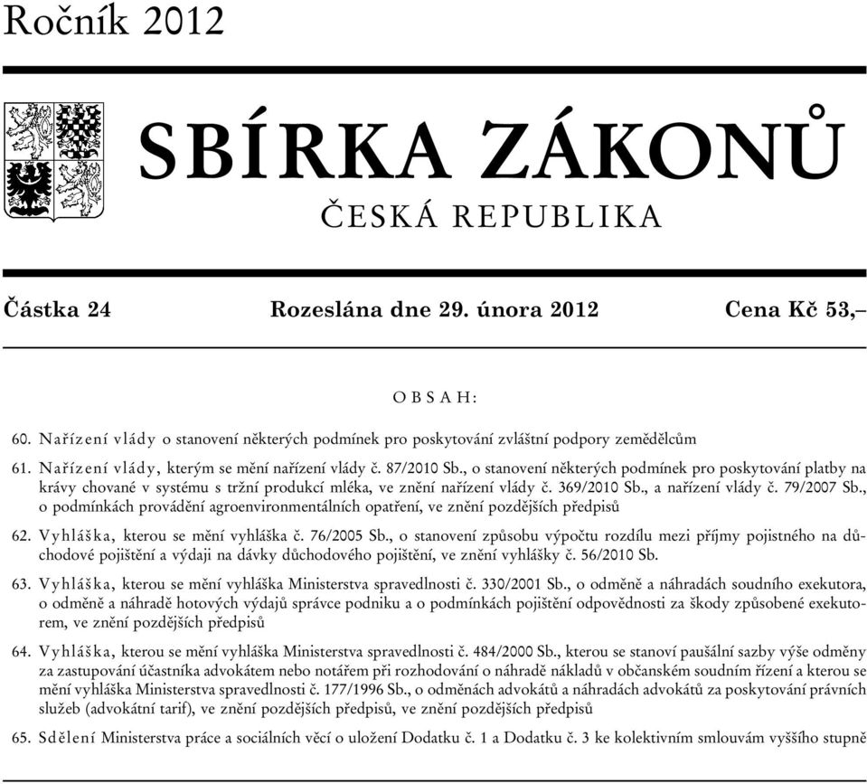 , o stanovení některých podmínek pro poskytování platby na krávy chované v systému s tržní produkcí mléka, ve znění nařízení vlády č. 369/2010 Sb., a nařízení vlády č. 79/2007 Sb.