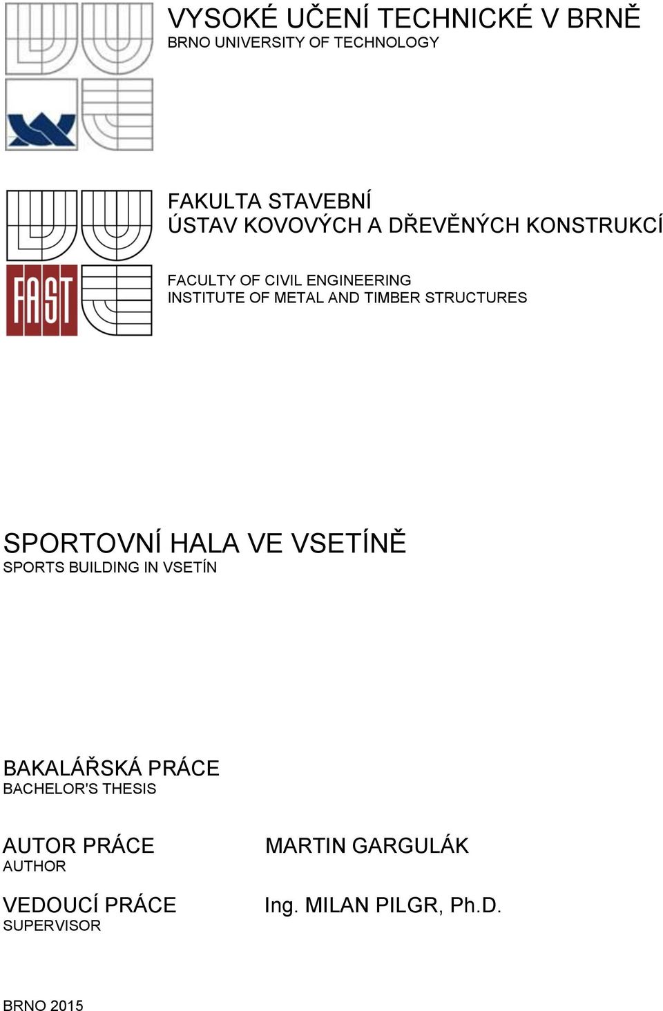 STRUCTURES SPORTOVNÍ HALA VE VSETÍNĚ SPORTS BUILDING IN VSETÍN BAKALÁŘSKÁ PRÁCE BACHELOR'S