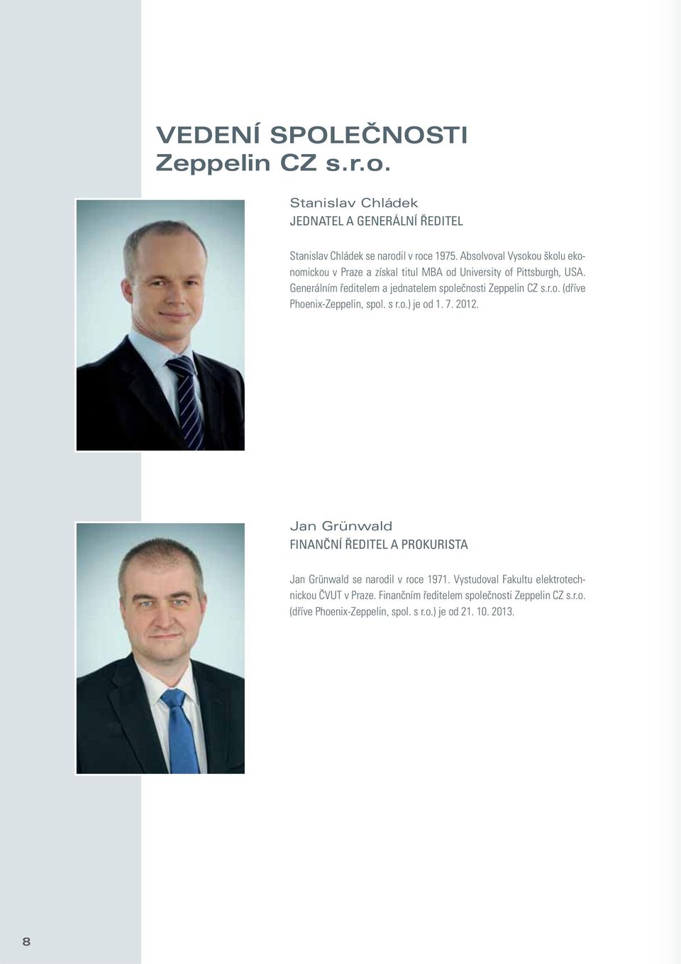Generálním ředitelem a jednatelem společnosti Zeppelin CZ s.r.o. (dříve Phoenix-Zeppelin, spol. s r.o.) je od 1. 7. 2012.