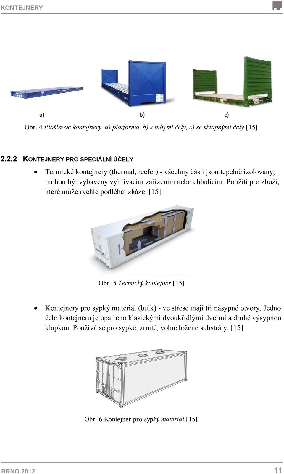 chladícím. Pouţití pro zboţí, které můţe rychle podléhat zkáze. [15] Obr.