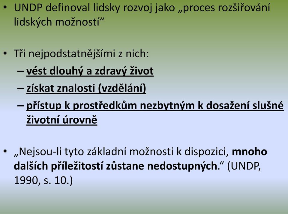 přístup k prostředkům nezbytným k dosažení slušné životní úrovně Nejsou-li tyto