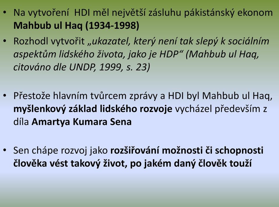 23) Přestože hlavním tvůrcem zprávy a HDI byl Mahbub ul Haq, myšlenkový základ lidského rozvoje vycházel především z