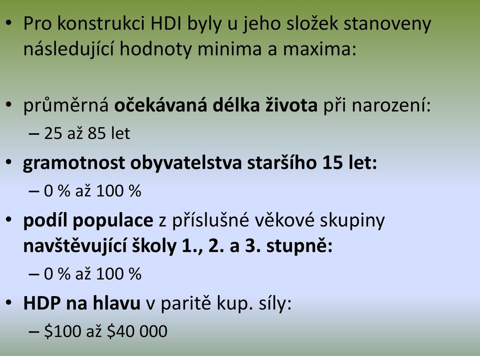 staršího 15 let: 0 % až 100 % podíl populace z příslušné věkové skupiny navštěvující