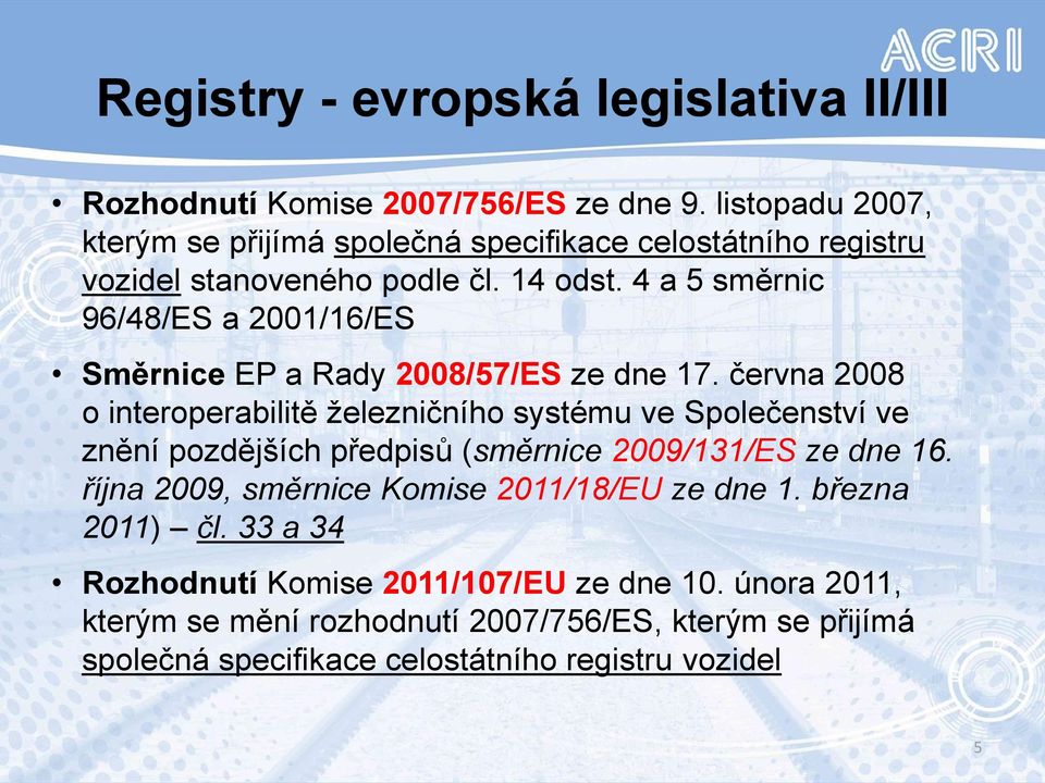 4 a 5 směrnic 96/48/ES a 2001/16/ES Směrnice EP a Rady 2008/57/ES ze dne 17.