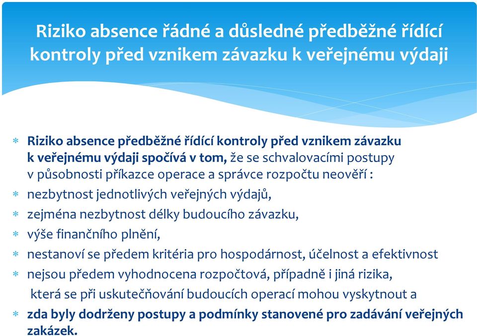 zejména nezbytnost délky budoucího závazku, výše finančního plnění, nestanoví se předem kritéria pro hospodárnost, účelnost a efektivnost nejsou předem vyhodnocena