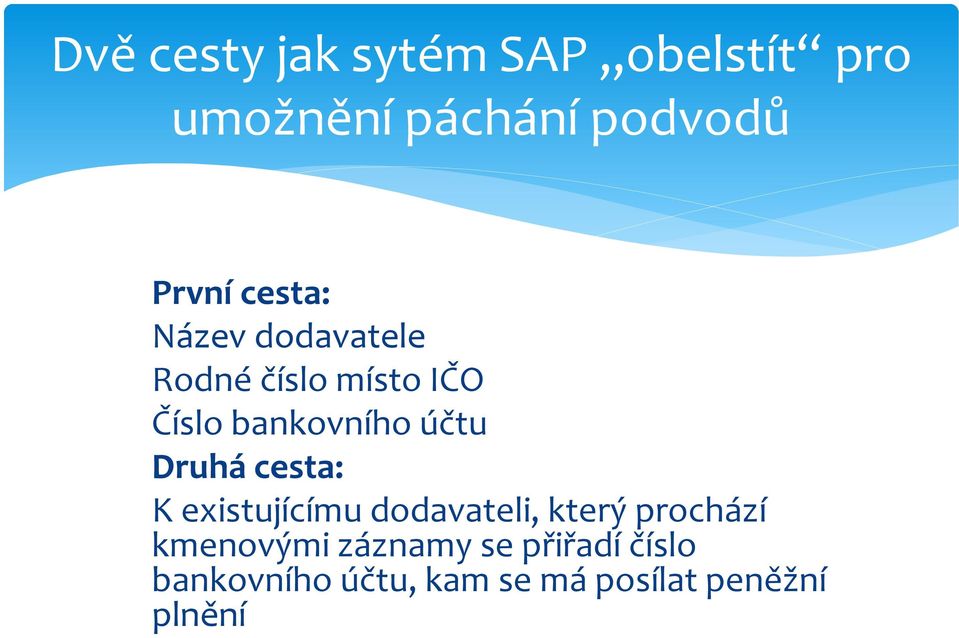 Druhá cesta: K existujícímu dodavateli, který prochází kmenovými