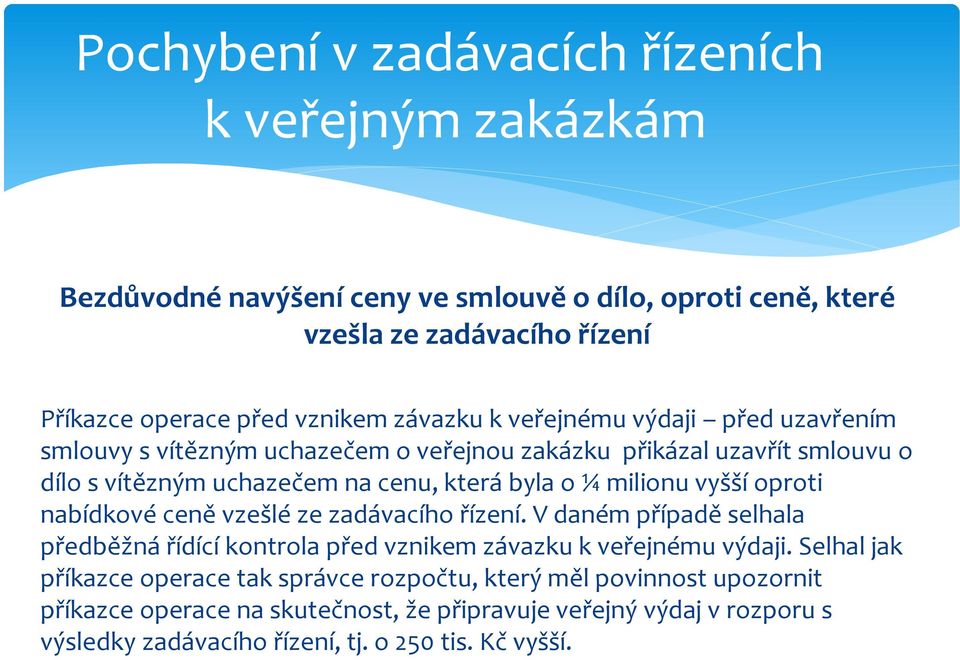 vyšší oproti nabídkové ceně vzešlé ze zadávacího řízení. V daném případě selhala předběžná řídící kontrola před vznikem závazku k veřejnému výdaji.