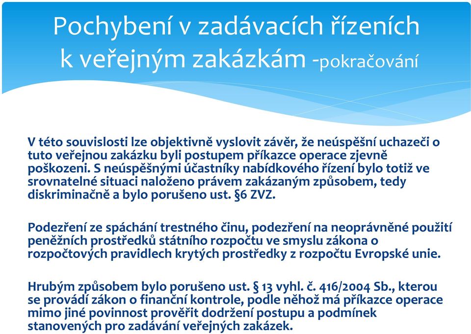 Podezření ze spáchání trestného činu, podezření na neoprávněné použití peněžních prostředků státního rozpočtu ve smyslu zákona o rozpočtových pravidlech krytých prostředky z rozpočtu Evropské unie.