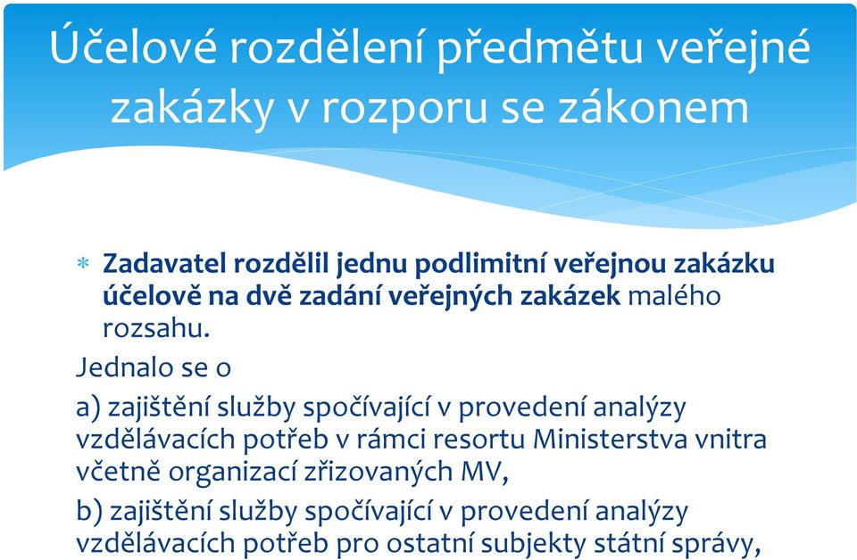 Jednalo se o a) zajištění služby spočívající v provedení analýzy vzdělávacích potřeb v rámci resortu