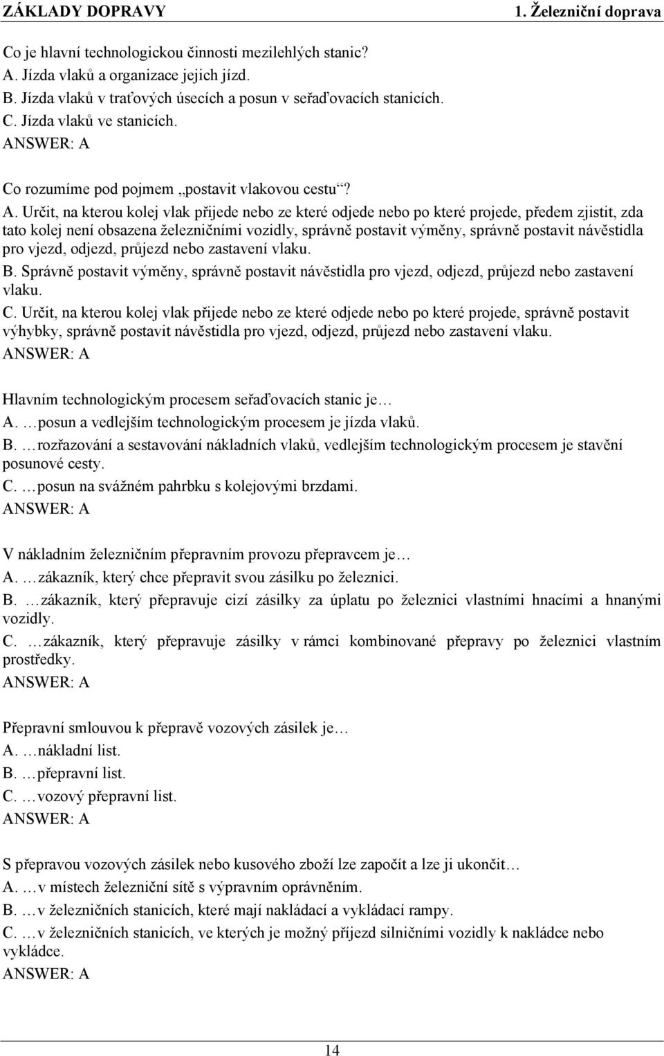 Určit, na kterou kolej vlak přijede nebo ze které odjede nebo po které projede, předem zjistit, zda tato kolej není obsazena železničními vozidly, správně postavit výměny, správně postavit návěstidla