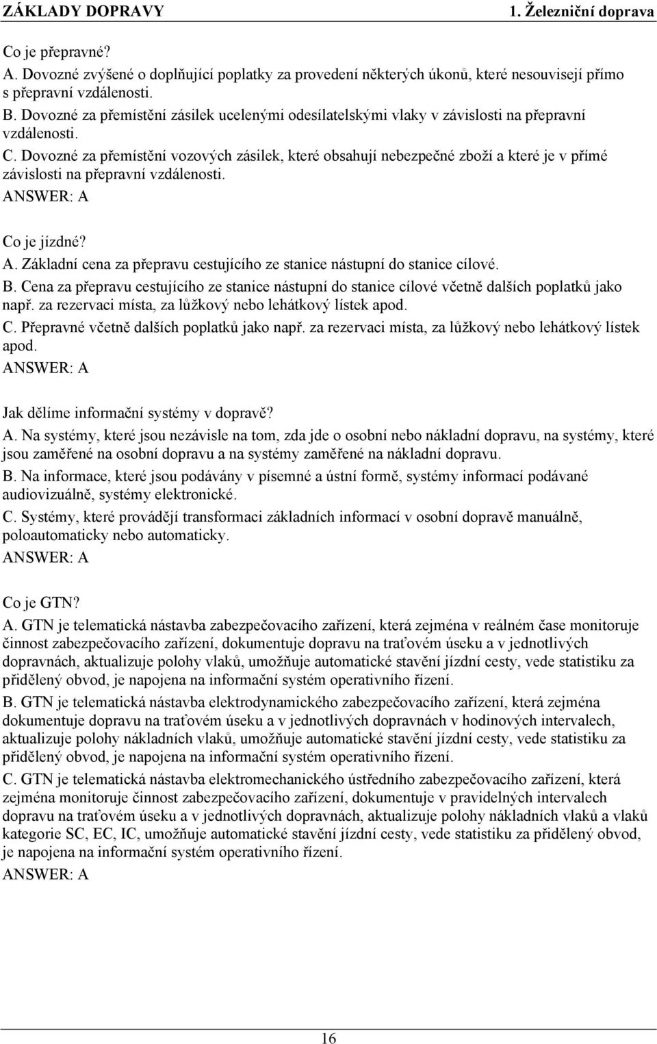 Dovozné za přemístění vozových zásilek, které obsahují nebezpečné zboží a které je v přímé závislosti na přepravní vzdálenosti. Co je jízdné? A.