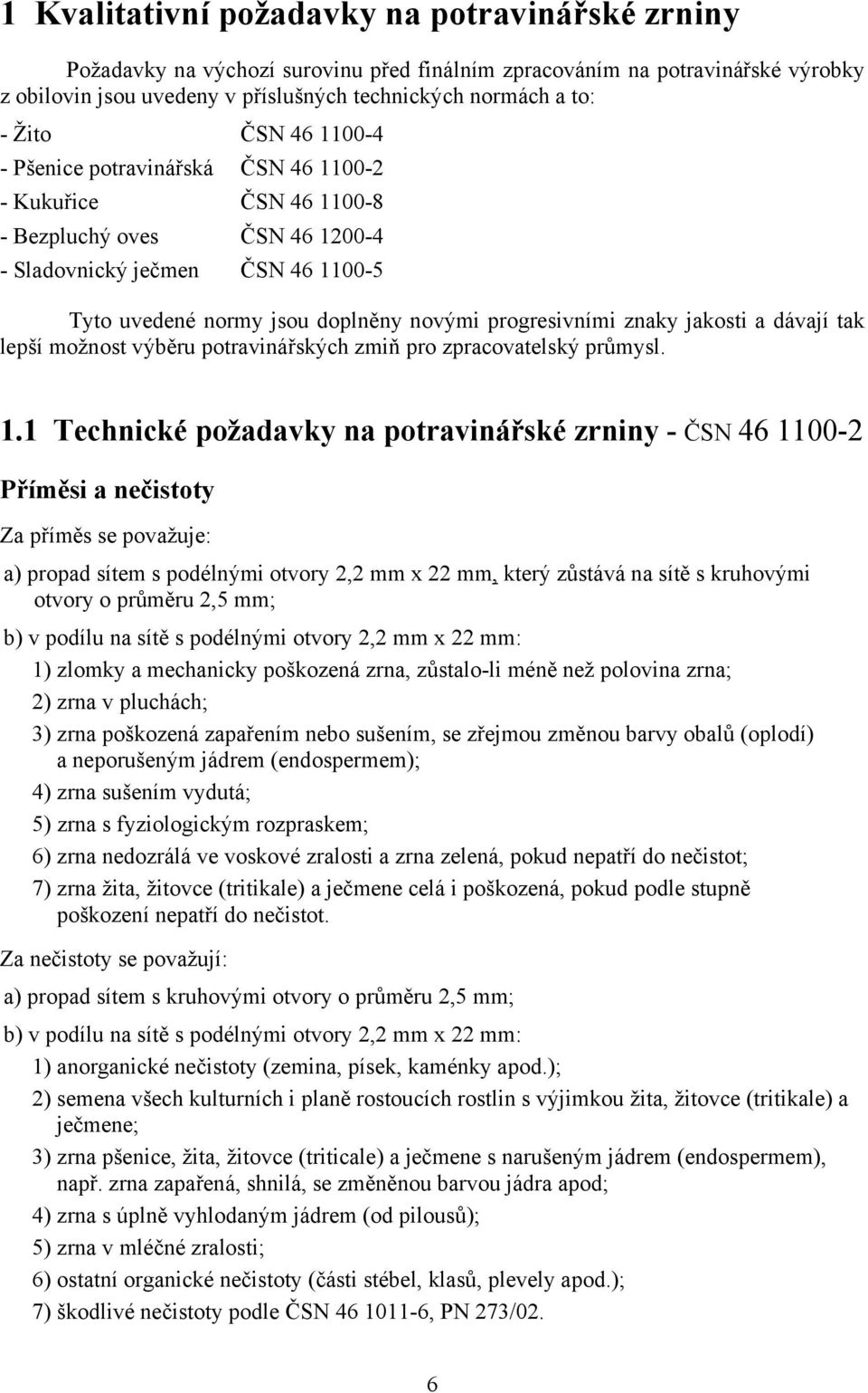 progresivními znaky jakosti a dávají tak lepší možnost výběru potravinářských zmiň pro zpracovatelský průmysl. 1.