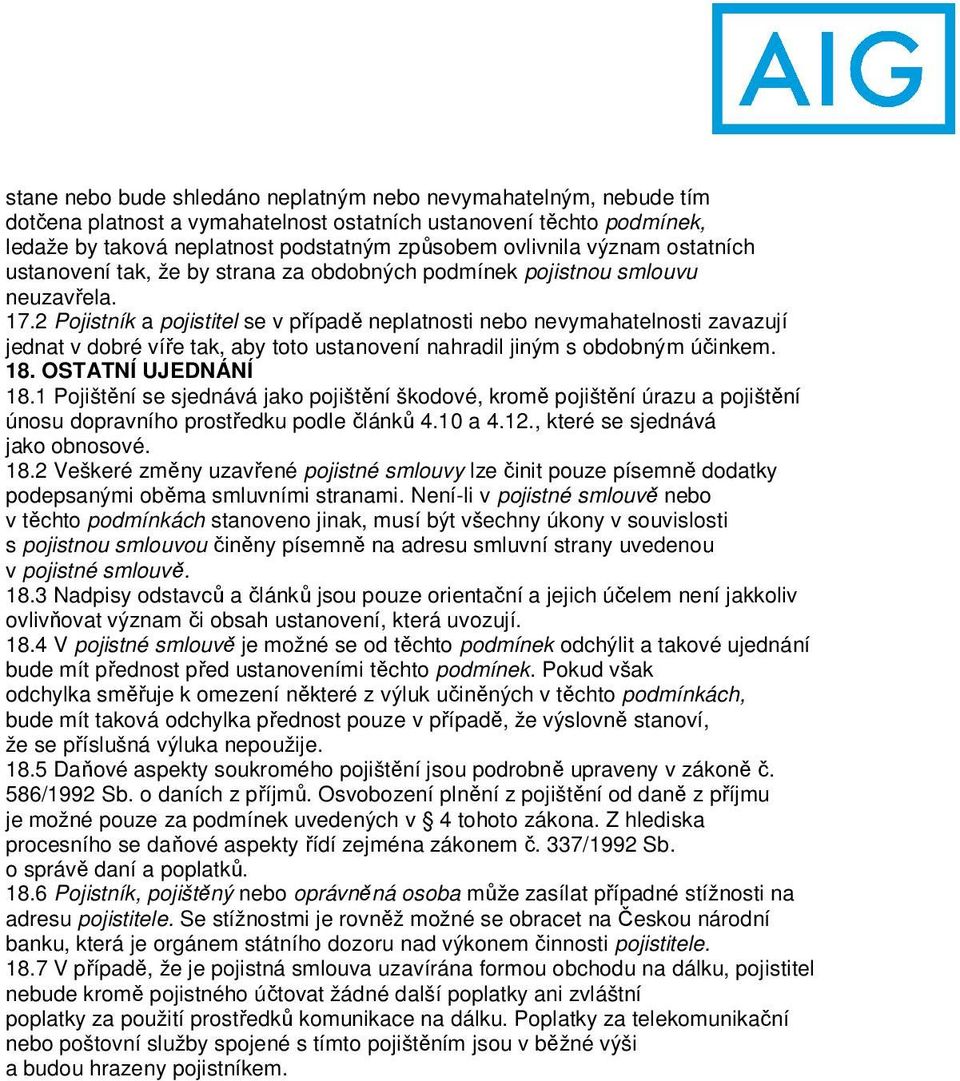 2 Pojistník a pojistitel se v případě neplatnosti nebo nevymahatelnosti zavazují jednat v dobré víře tak, aby toto ustanovení nahradil jiným s obdobným účinkem. 18. OSTATNÍ UJEDNÁNÍ 18.