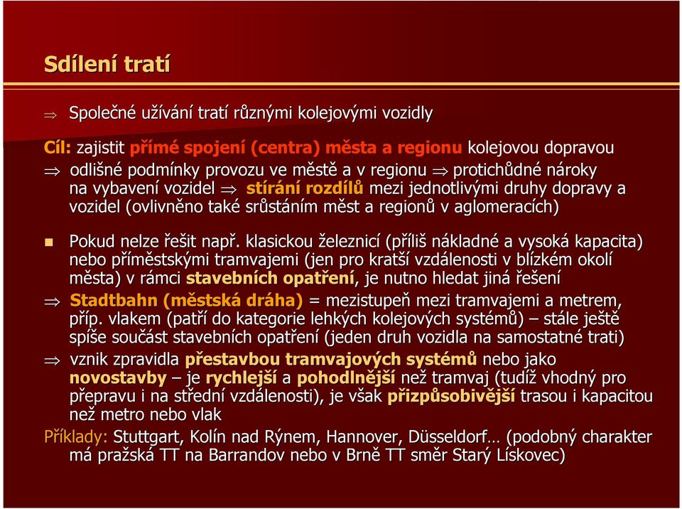 . klasickou železnicí (příli liš nákladné a vysoká kapacita) nebo příměstskými p tramvajemi (jen pro kratší vzdálenosti v blízk zkém m okolí města) v rámci stavebních opatřen ení,, je nutno hledat