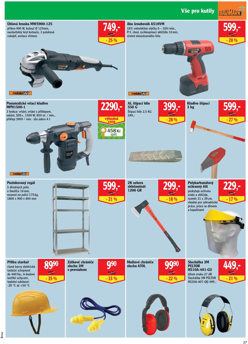 , P/L chod, rychloupínací sklíčidlo 10 mm, včetně oboustranného bitu AL štípací klín 550 G Štípací klín 2,5 KG 249,- 399,- 749,- - 20 % Kladivo štípací 3 kg 559,- 599,829,- - 28 % - 27 % 458 Kč 599,-