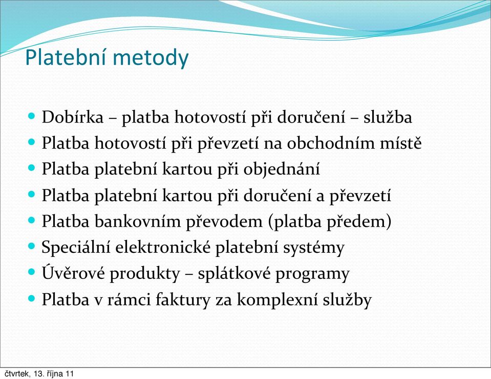 při doručení a převzetí Platba bankovním převodem (platba předem) Speciální elektronické