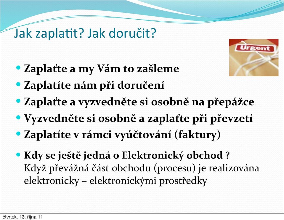 osobně na přepážce Vyzvedněte si osobně a zaplaťte při převzetí Zaplatíte v rámci