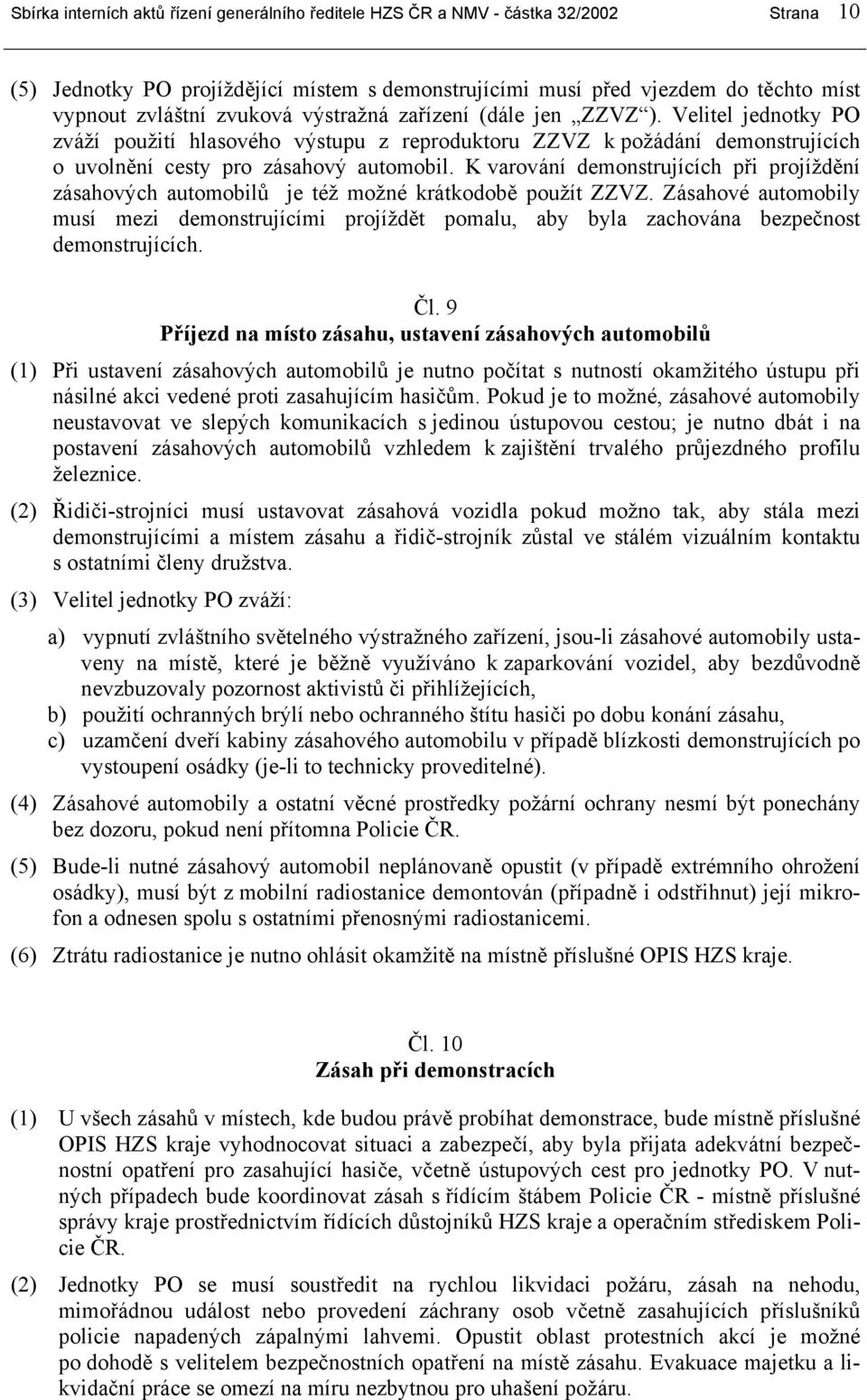 K varování demonstrujících při projíždění zásahových automobilů je též možné krátkodobě použít ZZVZ.