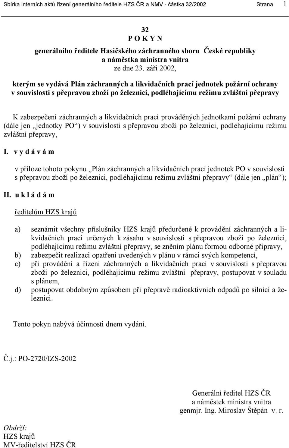 září 2002, kterým se vydává Plán záchranných a likvidačních prací jednotek požární ochrany v souvislosti s přepravou zboží po železnici, podléhajícímu režimu zvláštní přepravy K zabezpečení