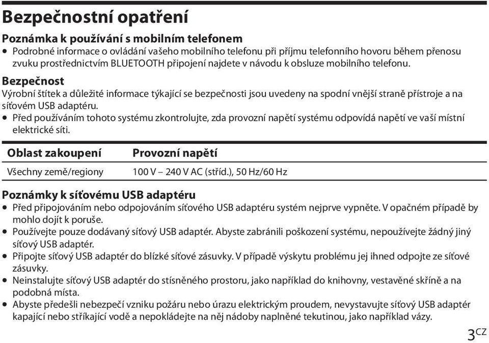 Bezpečnost Výrobní štítek a důležité informace týkající se bezpečnosti jsou uvedeny na spodní vnější straně přístroje a na síťovém USB adaptéru.