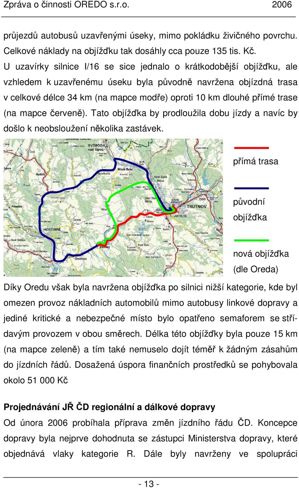 trase (na mapce červeně). Tato objížďka by prodloužila dobu jízdy a navíc by došlo k neobsloužení několika zastávek.