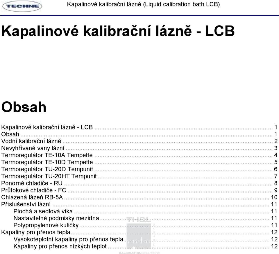 .. 7 Ponorné chladiče - RU... 8 Průtokové chladiče - FC...9 Chlazená lázeň RB-5A...10 Příslušenství lázní... 11 Plochá a sedlová víka.