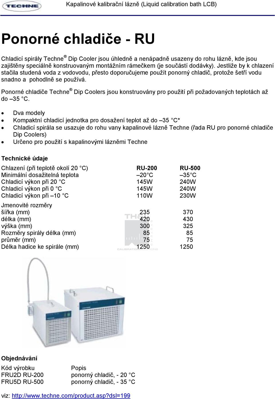 Ponorné chladiče Techne Dip Coolers jsou konstruovány pro použití při požadovaných teplotách až do 35 C.