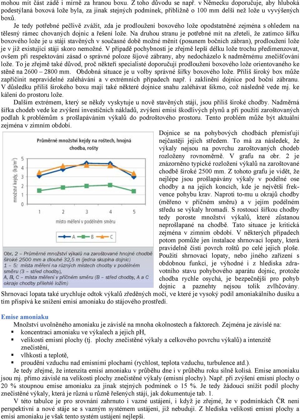 Je tedy potřebné pečlivě zvážit, zda je prodloužení boxového lože opodstatněné zejména s ohledem na tělesný rámec chovaných dojnic a řešení lože.