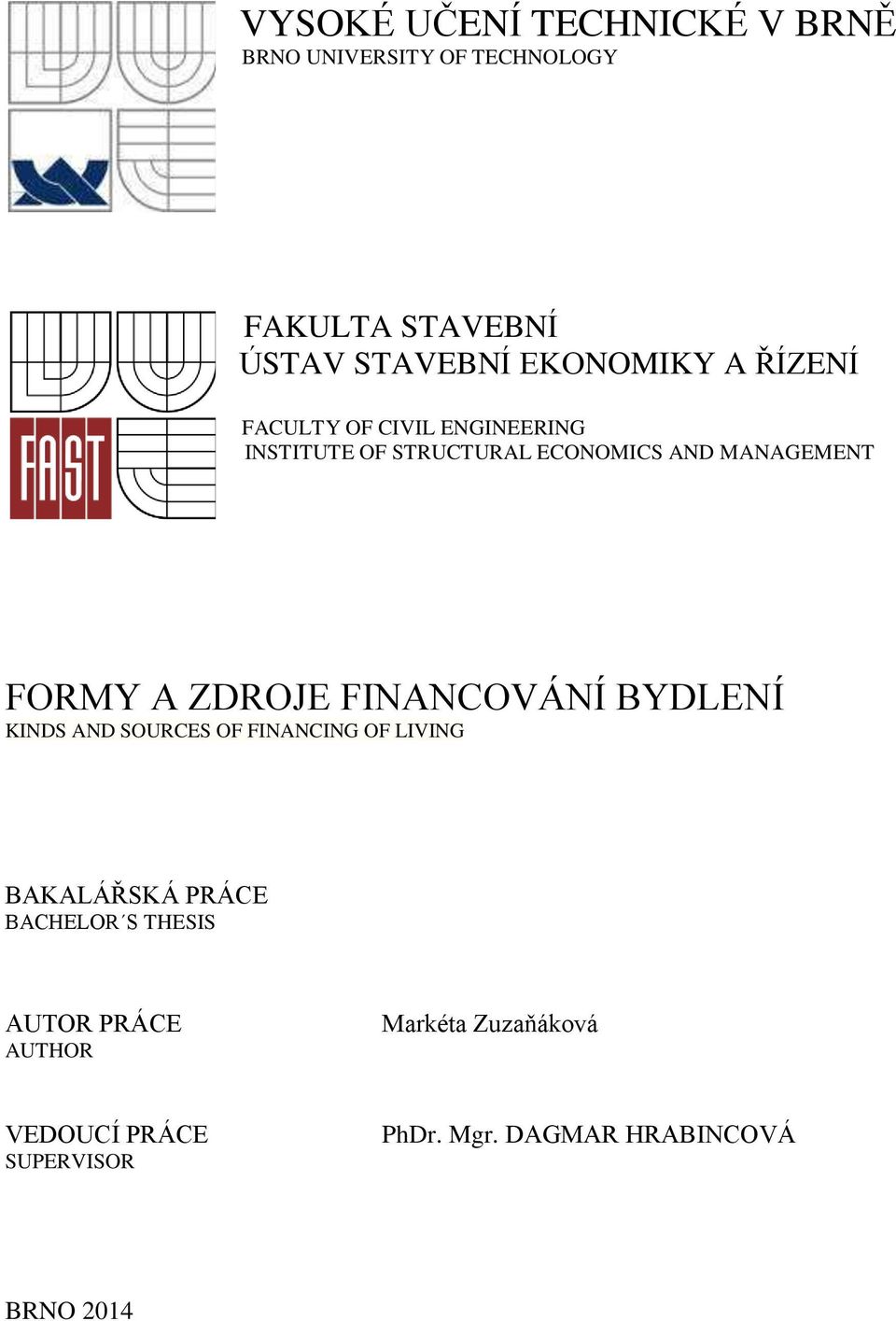 FORMY A ZDROJE FINANCOVÁNÍ BYDLENÍ KINDS AND SOURCES OF FINANCING OF LIVING BAKALÁŘSKÁ PRÁCE