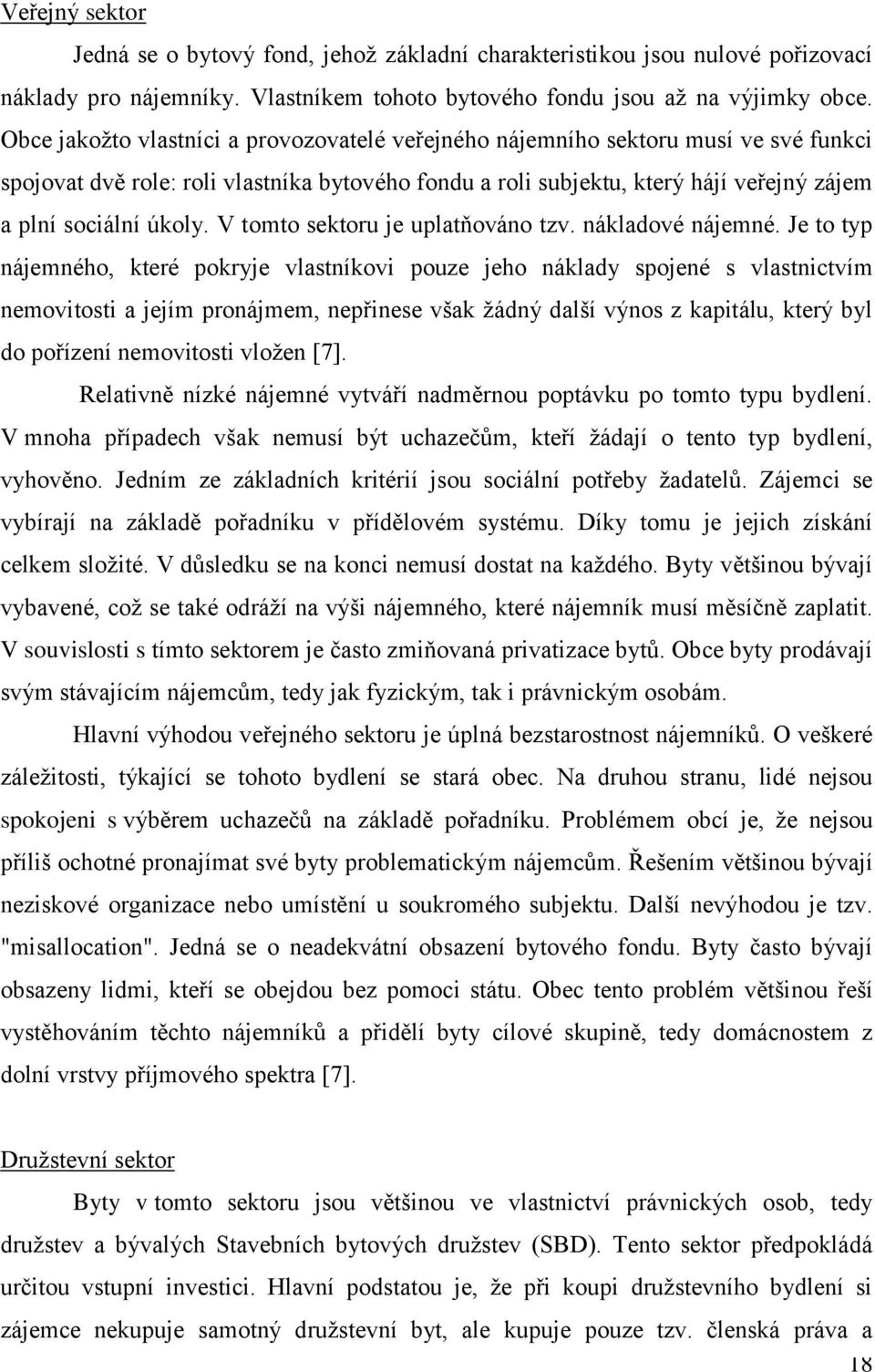 V tomto sektoru je uplatňováno tzv. nákladové nájemné.