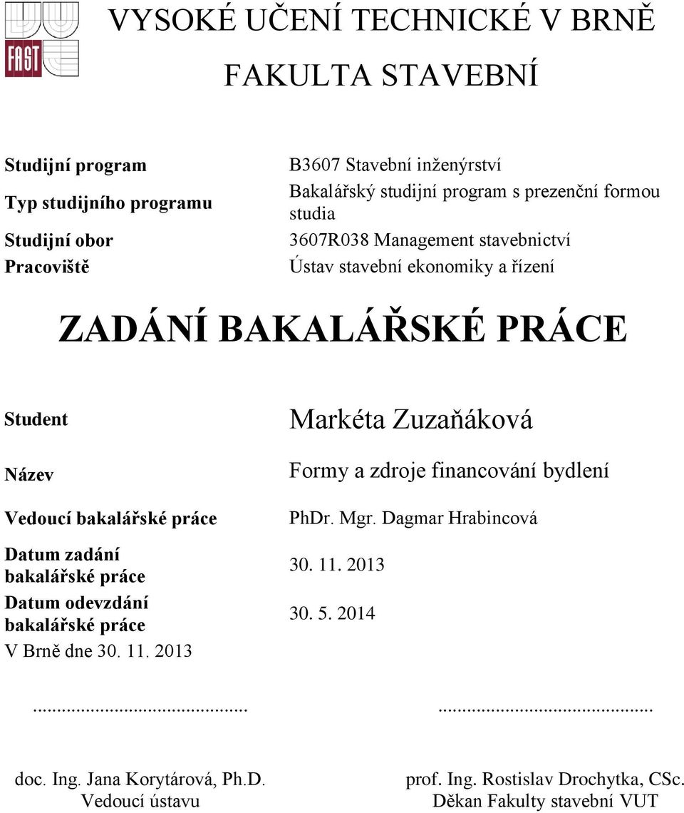 bakalářské práce Datum zadání bakalářské práce Datum odevzdání bakalářské práce V Brně dne 30. 11.