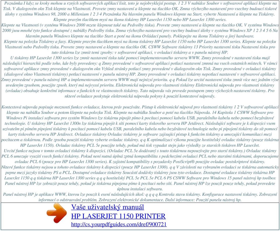 Zmna výchozího nastavení pro vsechny budoucí tiskové úlohy v systému Windows 98, 2000 a Millenium 1 2 3 4 Poznámka Na hlavním panelu Windows klepnte na Start, vyberte Nastavení a klepnte na Tiskárny.