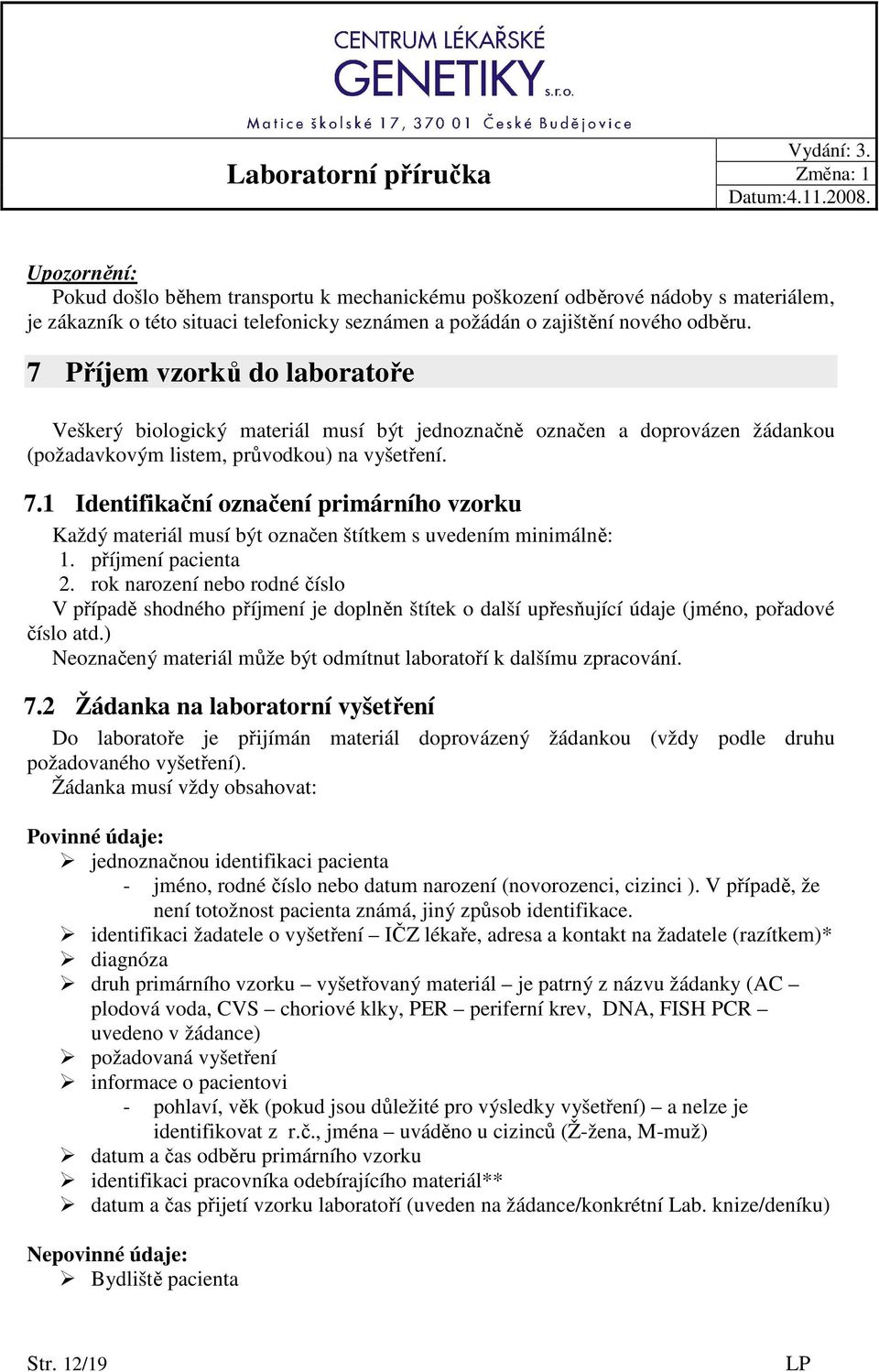 1 Identifikační označení primárního vzorku Každý materiál musí být označen štítkem s uvedením minimálně: 1. příjmení pacienta 2.