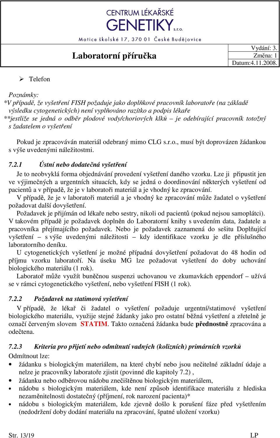 7.2.1 Ústní nebo dodatečná vyšetření Je to neobvyklá forma objednávání provedení vyšetření daného vzorku.