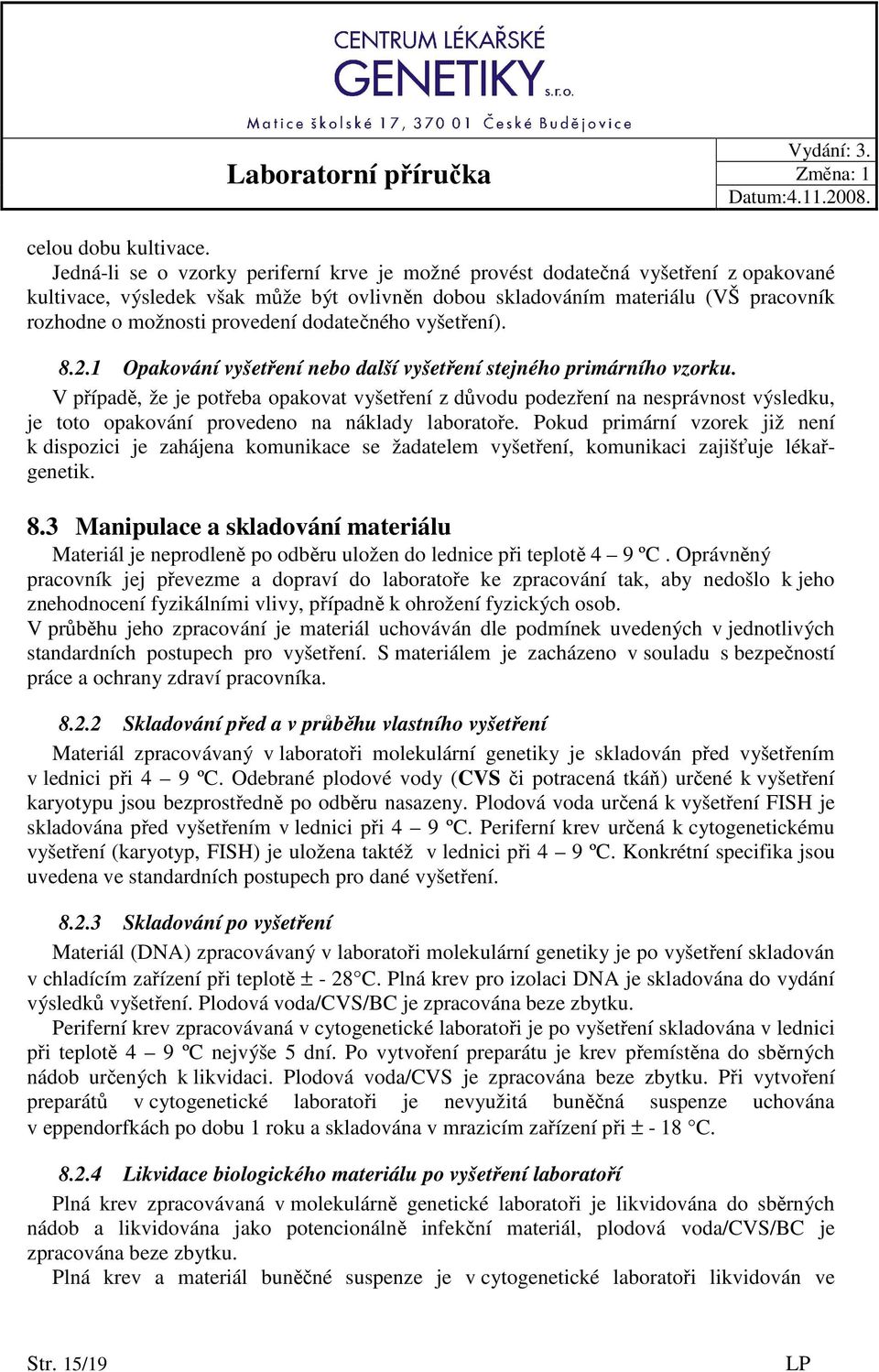 dodatečného vyšetření). 8.2.1 Opakování vyšetření nebo další vyšetření stejného primárního vzorku.