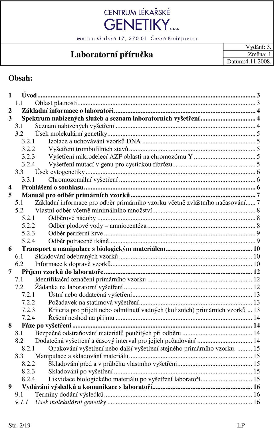 .. 5 3.3 Úsek cytogenetiky... 6 3.3.1 Chromozomální vyšetření... 6 4 Prohlášení o souhlasu... 6 5 Manuál pro odběr primárních vzorků... 7 5.