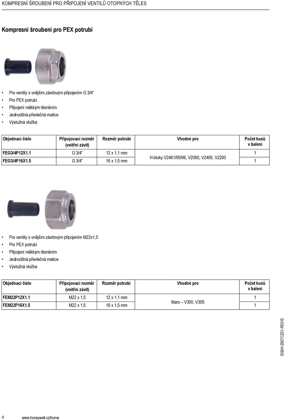 5 G 3/4 6 x,5 mm H-bloky V246/95/96, V2060, V2406, V2200 Pro ventily s vnějším závitovým připojením M22x,5 Pro PEX