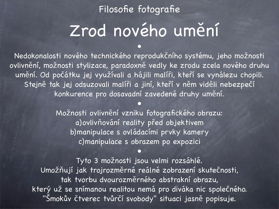 Možnosti ovlivnění vzniku fotografického obrazu: a)ovlivňování reality před objektivem b)manipulace s ovládacími prvky kamery c)manipulace s obrazem po expozici Tyto 3 možnosti jsou velmi rozsáhlé.