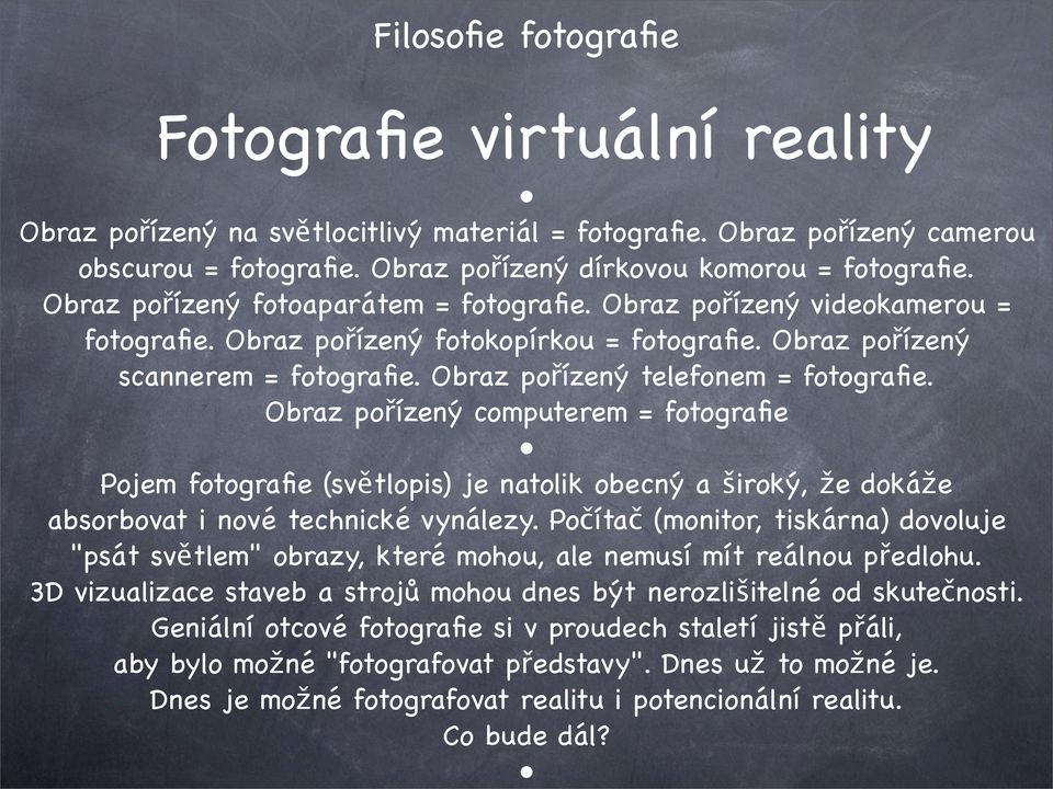 Obraz pořízený telefonem = fotografie. Obraz pořízený computerem = fotografie Pojem fotografie (světlopis) je natolik obecný a široký, že dokáže absorbovat i nové technické vynálezy.